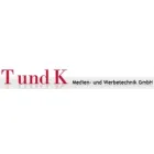 T UND K MEDIEN- UND WERBETECHNIK GMBH